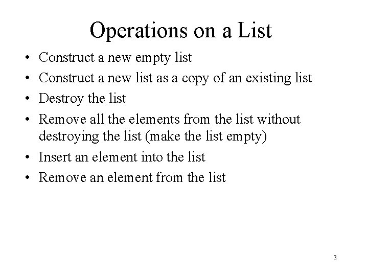 Operations on a List • • Construct a new empty list Construct a new