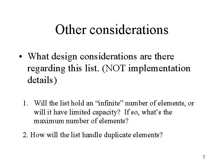 Other considerations • What design considerations are there regarding this list. (NOT implementation details)