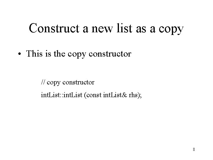 Construct a new list as a copy • This is the copy constructor //