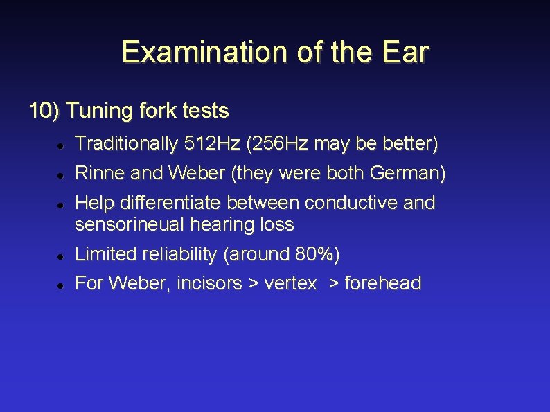 Examination of the Ear 10) Tuning fork tests Traditionally 512 Hz (256 Hz may