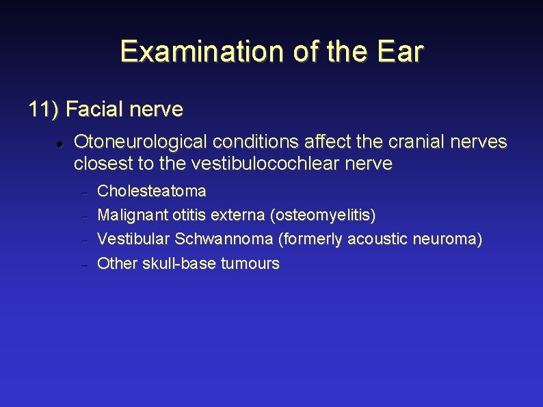 Examination of the Ear 11) Facial nerve Otoneurological conditions affect the cranial nerves closest