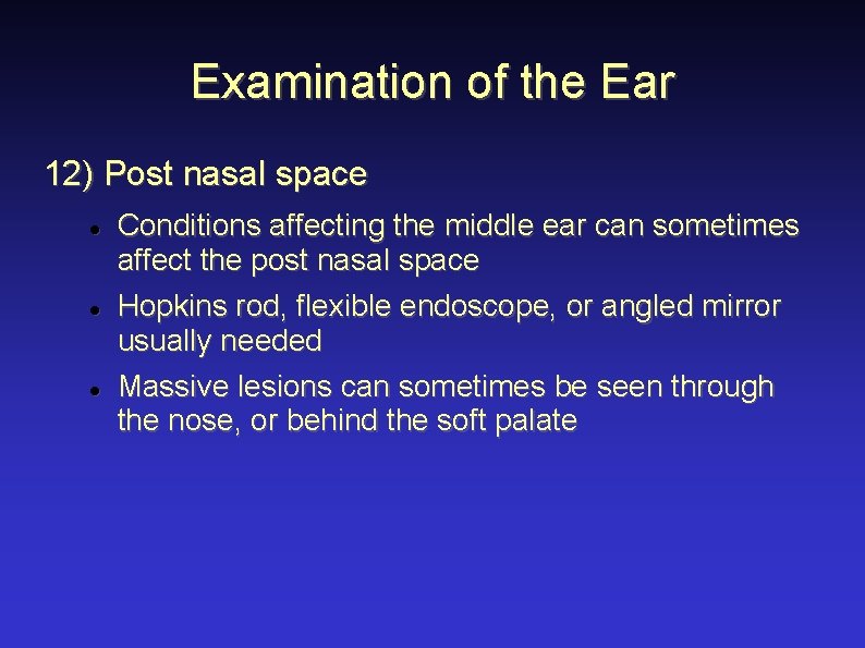 Examination of the Ear 12) Post nasal space Conditions affecting the middle ear can