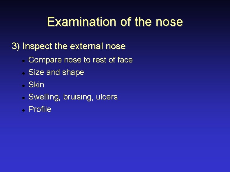 Examination of the nose 3) Inspect the external nose Compare nose to rest of