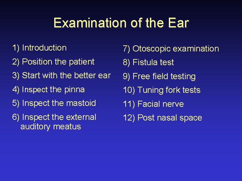 Examination of the Ear 1) Introduction 7) Otoscopic examination 2) Position the patient 8)