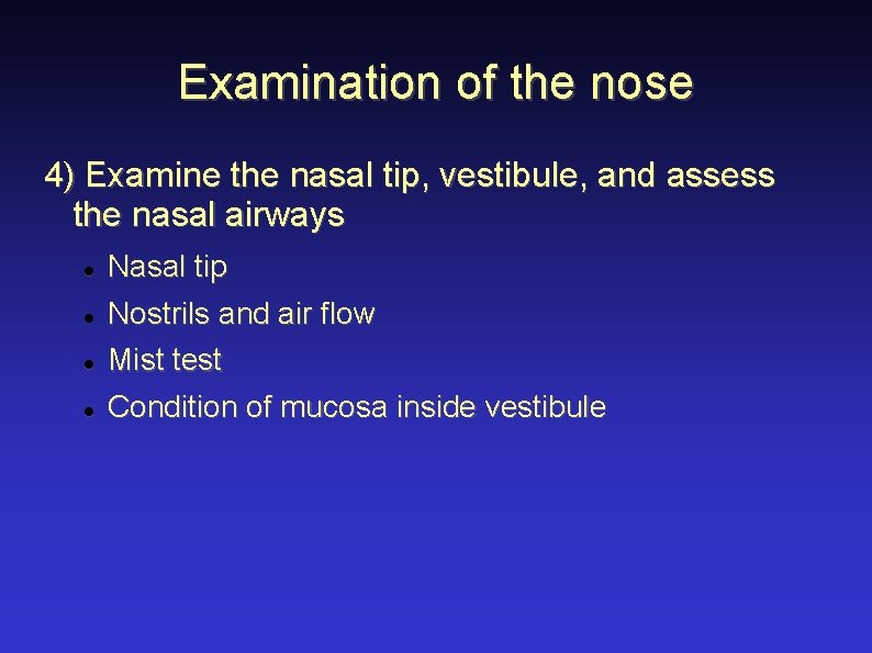 Examination of the nose 4) Examine the nasal tip, vestibule, and assess the nasal