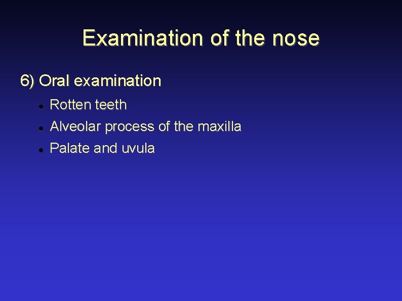Examination of the nose 6) Oral examination Rotten teeth Alveolar process of the maxilla