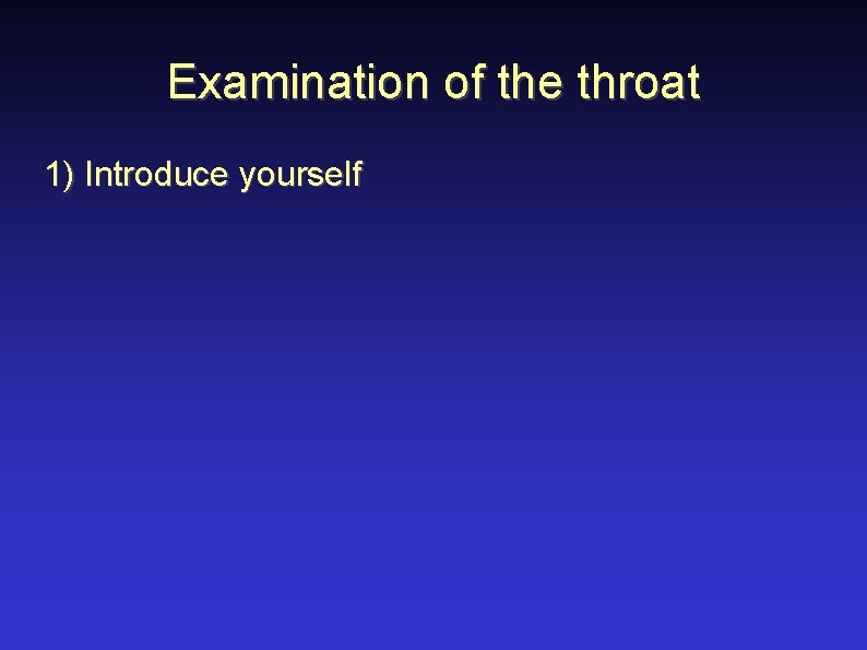 Examination of the throat 1) Introduce yourself 