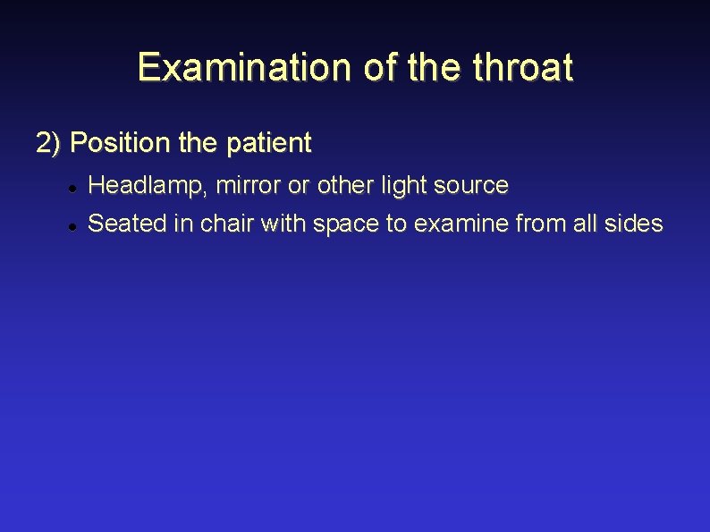 Examination of the throat 2) Position the patient Headlamp, mirror or other light source