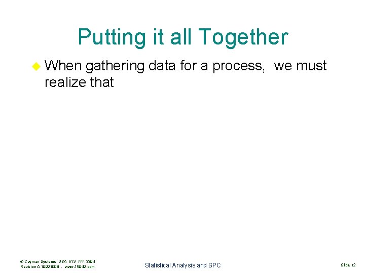 Putting it all Together When gathering data for a process, we must realize that