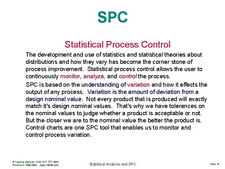 SPC Statistical Process Control The development and use of statistics and statistical theories about