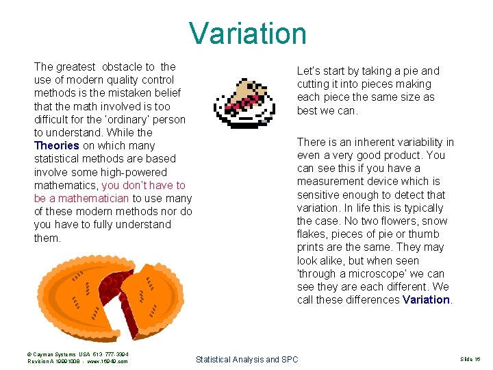 Variation The greatest obstacle to the use of modern quality control methods is the