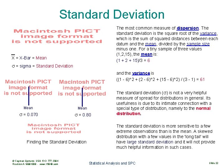 Standard Deviation The most common measure of dispersion. The standard deviation is the square