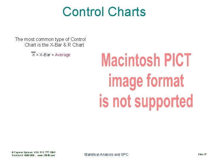 Control Charts The most common type of Control Chart is the X-Bar & R