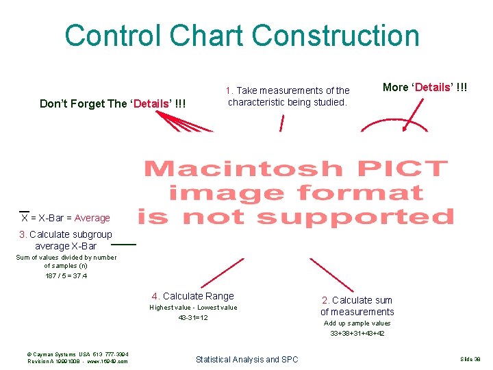 Control Chart Construction Don’t Forget The ‘Details’ !!! 1. Take measurements of the characteristic