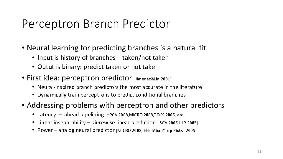 Perceptron Branch Predictor • Neural learning for predicting branches is a natural fit •