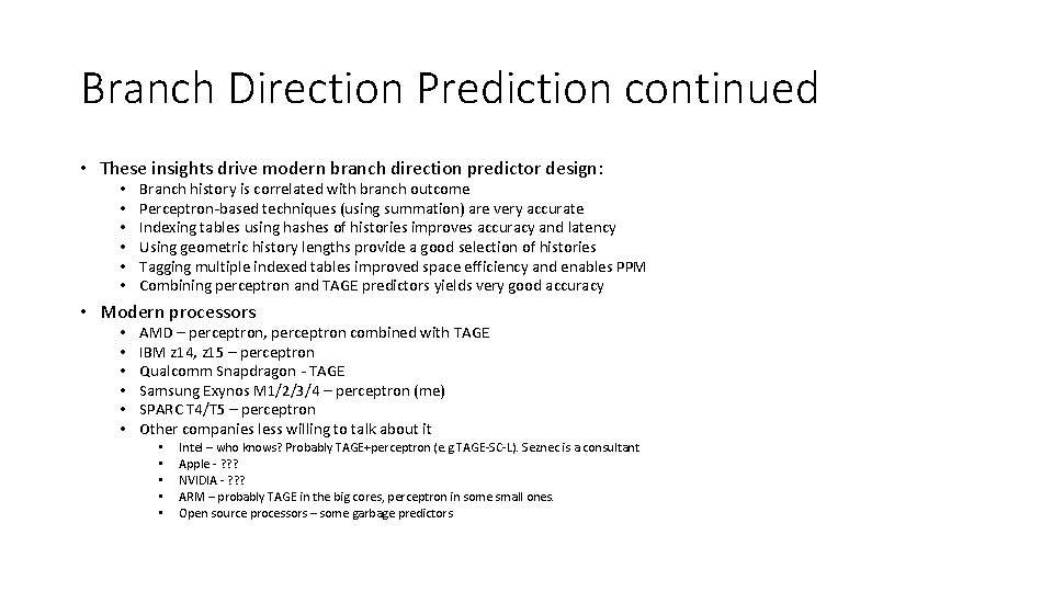 Branch Direction Prediction continued • These insights drive modern branch direction predictor design: •