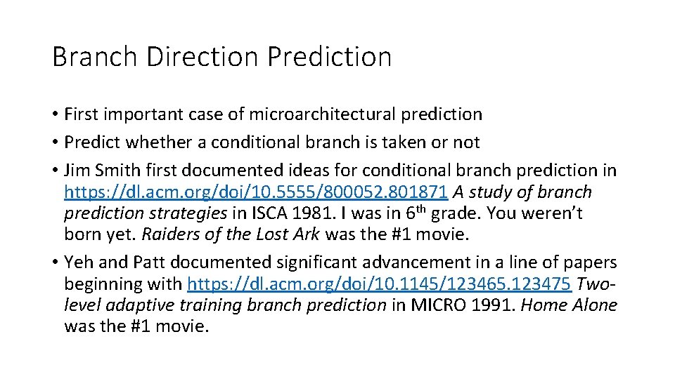 Branch Direction Prediction • First important case of microarchitectural prediction • Predict whether a