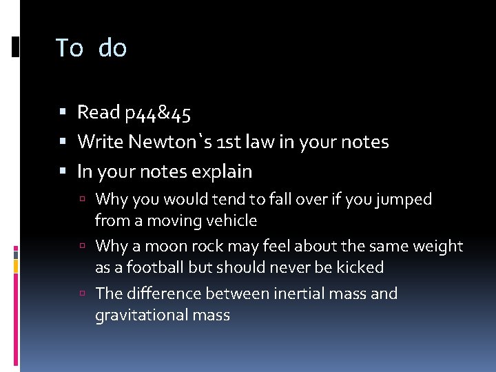 To do Read p 44&45 Write Newton`s 1 st law in your notes In
