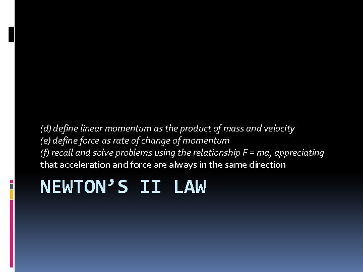 (d) define linear momentum as the product of mass and velocity (e) define force