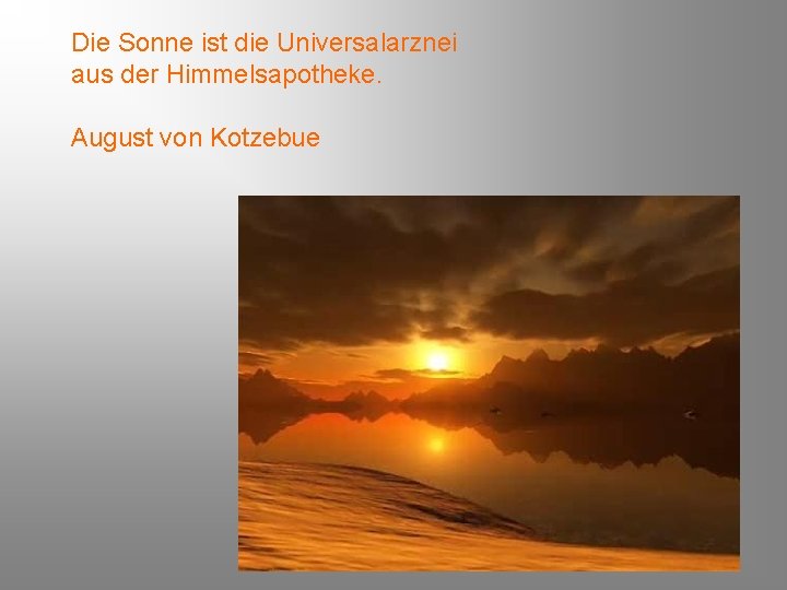 Die Sonne ist die Universalarznei aus der Himmelsapotheke. August von Kotzebue 