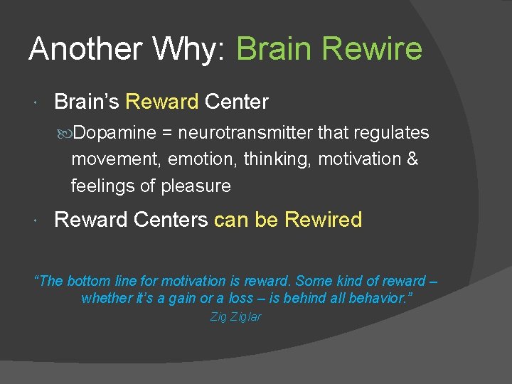 Another Why: Brain Rewire Brain’s Reward Center Dopamine = neurotransmitter that regulates movement, emotion,