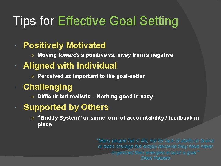 Tips for Effective Goal Setting Positively Motivated ○ Moving towards a positive vs. away
