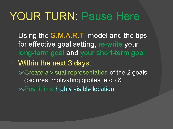 YOUR TURN: Pause Here Using the S. M. A. R. T. model and the