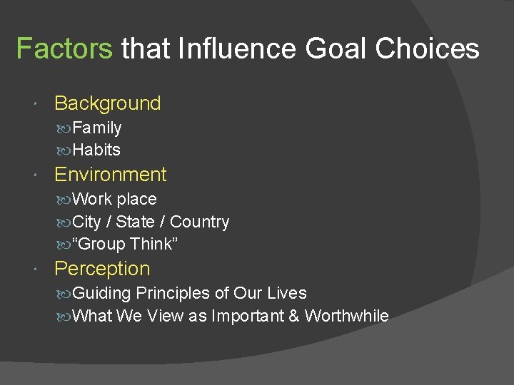 Factors that Influence Goal Choices Background Family Habits Environment Work place City / State