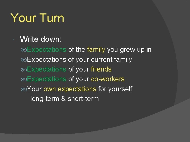Your Turn Write down: Expectations of the family you grew up in Expectations of