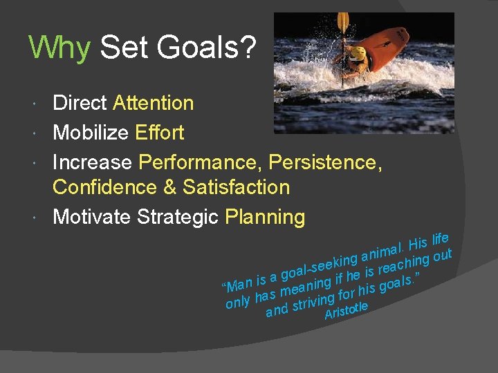 Why Set Goals? Direct Attention Mobilize Effort Increase Performance, Persistence, Confidence & Satisfaction Motivate