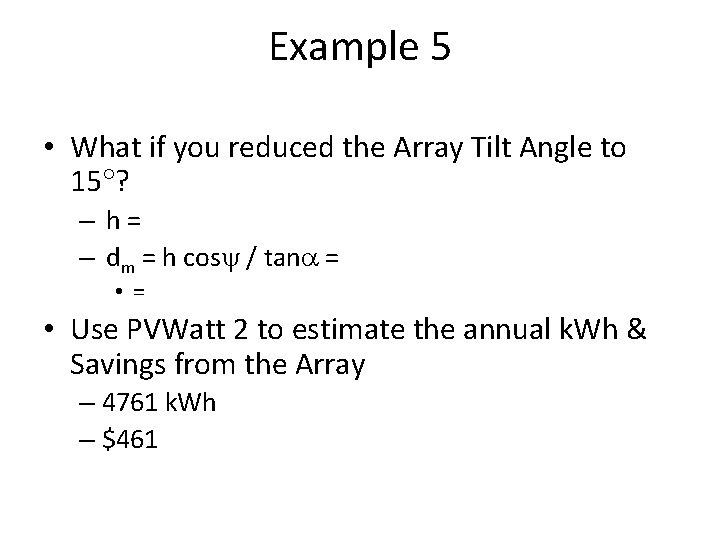 Example 5 • What if you reduced the Array Tilt Angle to 15 ?