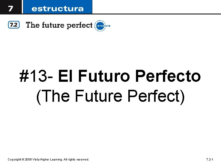 #13 - El Futuro Perfecto (The Future Perfect) Copyright © 2008 Vista Higher Learning.