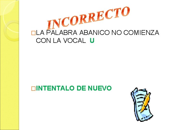 �LA PALABRA ABANICO NO COMIENZA CON LA VOCAL U �INTENTALO DE NUEVO 