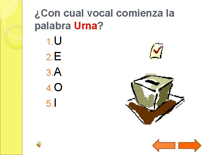 ¿Con cual vocal comienza la palabra Urna? 1. U 2. E 3. A 4.