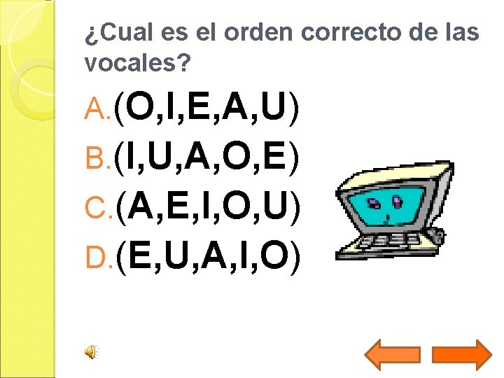 ¿Cual es el orden correcto de las vocales? A. (O, I, E, A, U)