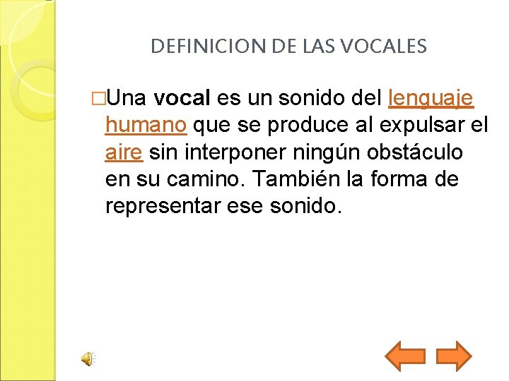 DEFINICION DE LAS VOCALES �Una vocal es un sonido del lenguaje humano que se