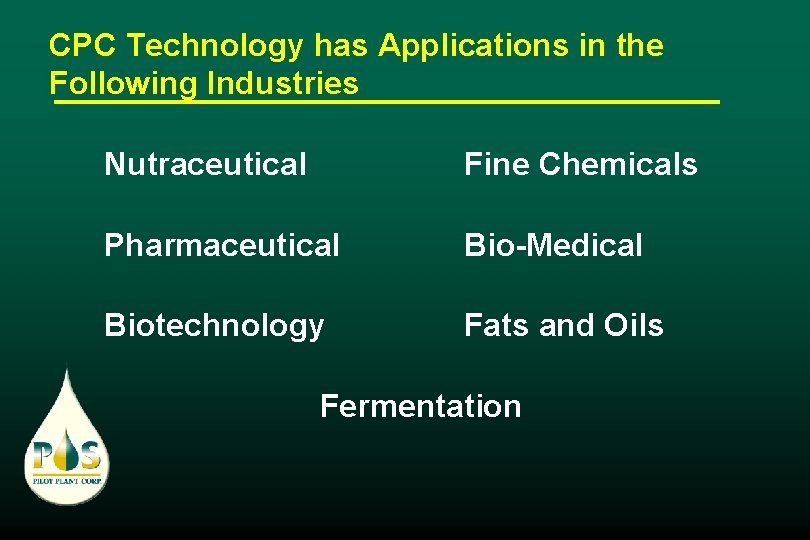 CPC Technology has Applications in the Following Industries Nutraceutical Fine Chemicals Pharmaceutical Bio-Medical Biotechnology