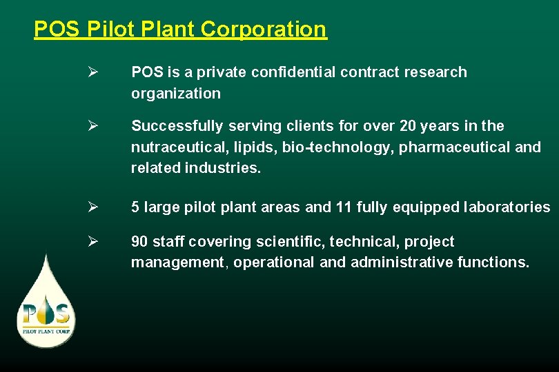 POS Pilot Plant Corporation Ø POS is a private confidential contract research organization Ø