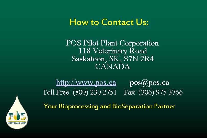 How to Contact Us: POS Pilot Plant Corporation 118 Veterinary Road Saskatoon, SK, S