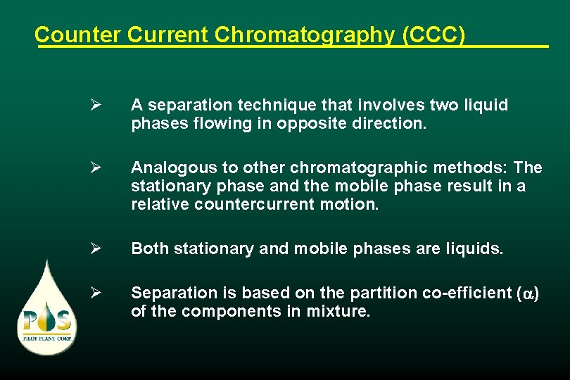 Counter Current Chromatography (CCC) Ø A separation technique that involves two liquid phases flowing