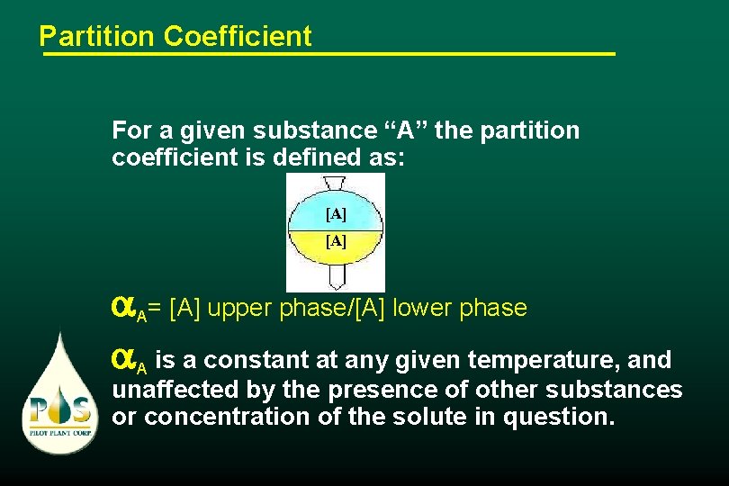 Partition Coefficient For a given substance “A” the partition coefficient is defined as: [A]