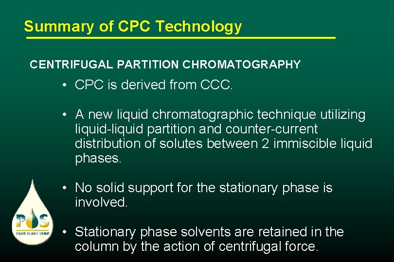 Summary of CPC Technology CENTRIFUGAL PARTITION CHROMATOGRAPHY • CPC is derived from CCC. •