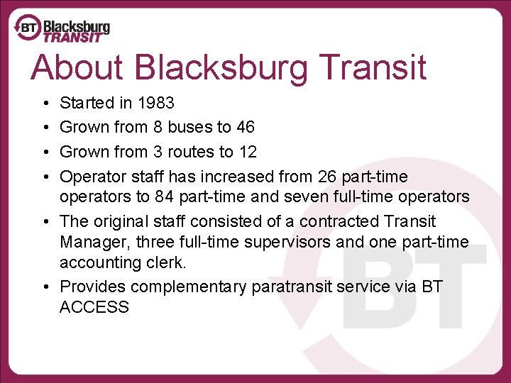 About Blacksburg Transit • • Started in 1983 Grown from 8 buses to 46