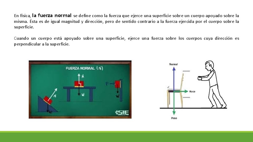 En física, la fuerza normal se define como la fuerza que ejerce una superficie