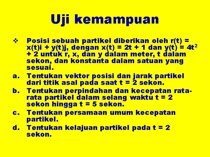 Uji kemampuan v a. b. c. d. Posisi sebuah partikel diberikan oleh r(t) =