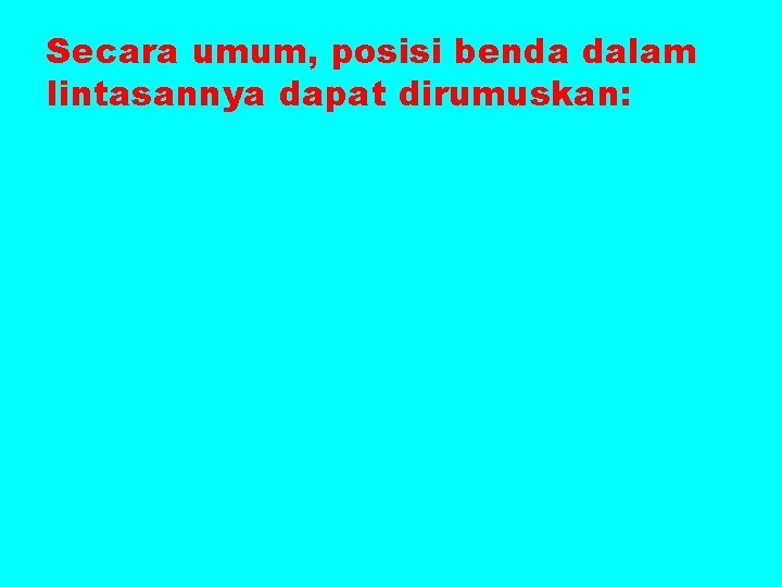 Secara umum, posisi benda dalam lintasannya dapat dirumuskan: 