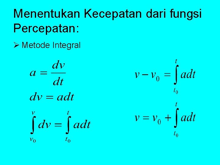 Menentukan Kecepatan dari fungsi Percepatan: Ø Metode Integral 