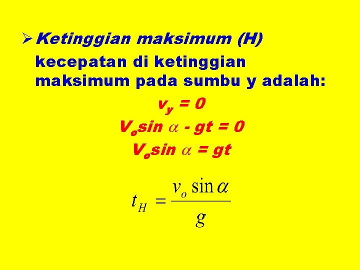 Ø Ketinggian maksimum (H) kecepatan di ketinggian maksimum pada sumbu y adalah: vy =