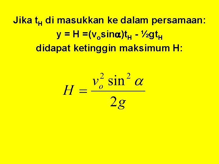 Jika t. H di masukkan ke dalam persamaan: y = H =(vosin )t. H