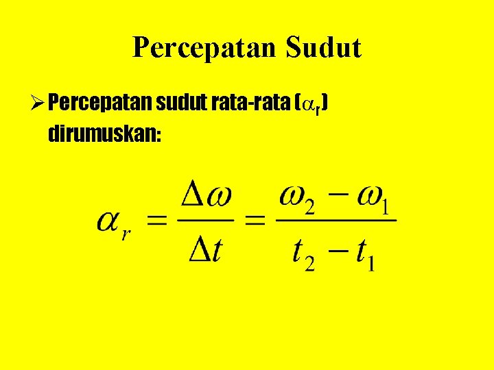 Percepatan Sudut Ø Percepatan sudut rata-rata ( r) dirumuskan: 